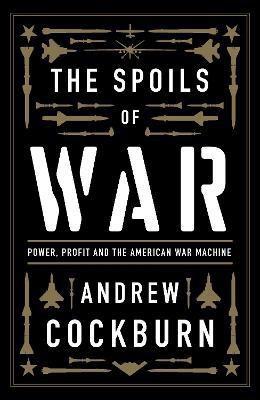 The Spoils of War(English, Hardcover, Cockburn Andrew)