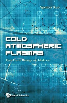 Cold Atmospheric Plasmas: Their Use In Biology And Medicine(English, Hardcover, Kuo Spencer P)