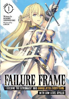 Failure Frame: I Became the Strongest and Annihilated Everything With Low-Level Spells (Light Novel) Vol. 1(English, Paperback, Shinozaki Kaoru)