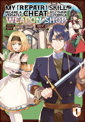 My [Repair] Skill Became a Versatile Cheat, So I Think I'll Open a Weapon Shop (Manga) Vol. 1(English, Paperback, Hoshikawa Ginga)