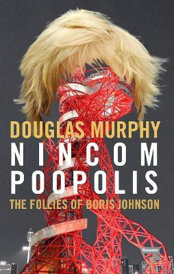 Nincompoopolis: The Follies of Boris Johnson(English, Paperback, Murphy Douglas)