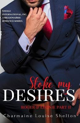 Stoke My Desires Roger & Leonie Part II(English, Paperback, Shelton Charmaine Louise)