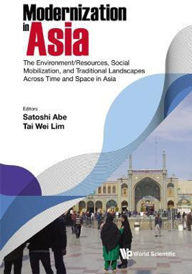 Modernization In Asia: The Environment/resources, Social Mobilization, And Traditional Landscapes Across Time And Space In Asia(English, Hardcover, unknown)