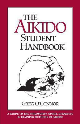 The Aikido Student Handbook(English, Paperback, O'Connor Greg)