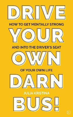 Drive Your Own Darn Bus!(English, Paperback, Kristina Julia)