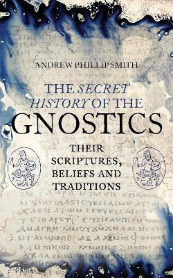 The Secret History of the Gnostics(English, Paperback, Smith Andrew Phillip)