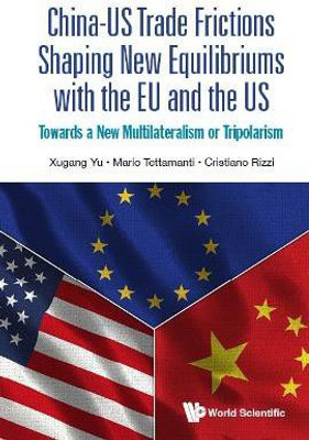 China-us Trade Frictions Shaping New Equilibriums With The Eu And The Us: Towards A New Multilateralism Or Tripolarism(English, Hardcover, Yu Xugang)