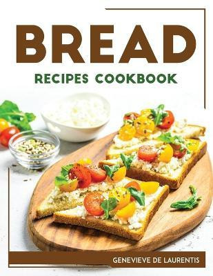 Bread Recipes Cookbook(English, Paperback, Genevieve de Laurentis)