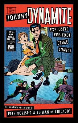 Johnny Dynamite: Explosive Pre-Code Crime Comics - The Complete Adventures of Pete Morisi's Wild Man of Chicago(English, Hardcover, Collins Max Allan)