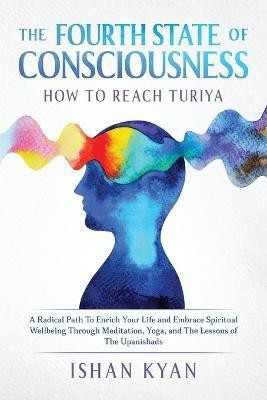 The Fourth State of Consciousness - How to Reach Turiya(English, Paperback, Kyan Ishan MR)