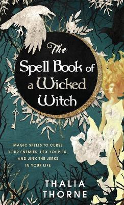 The Spell Book of a Wicked Witch(English, Hardcover, Thorne Thalia)