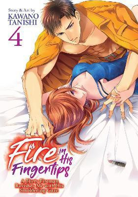 Fire in His Fingertips: A Flirty Fireman Ravishes Me with His Smoldering Gaze Vol. 4(English, Paperback, Tanishi Kawano)