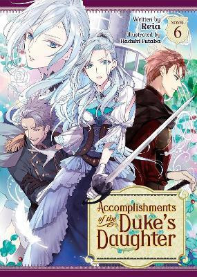 Accomplishments of the Duke's Daughter (Light Novel) Vol. 6(English, Paperback, Reia)