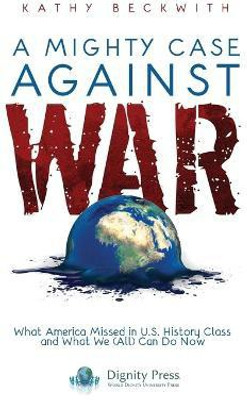 A Mighty Case Against War(English, Paperback, Beckwith Kathy)