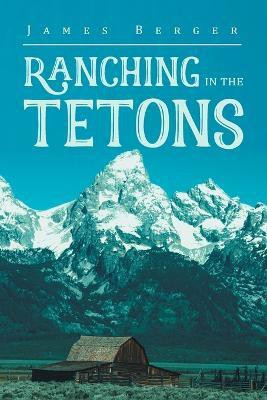 Ranching in the Tetons(English, Paperback, Berger James)