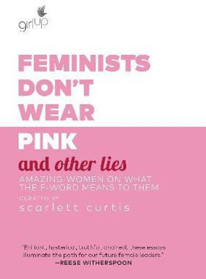 Feminists Don't Wear Pink and Other Lies(English, Hardcover, Curtis Scarlett)