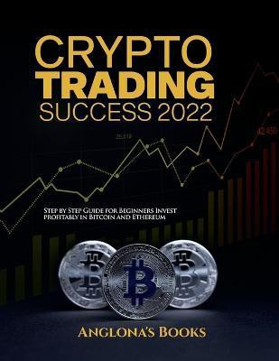 Crypto Trading Success 2022(English, Paperback, Anglona's Books)