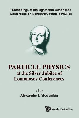 Particle Physics At The Silver Jubilee Of Lomonosov Conferences - Proceedings Of The Eighteenth Lomonosov Conference On Elementary Particle Physics(English, Hardcover, unknown)