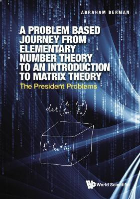 Problem Based Journey From Elementary Number Theory To An Introduction To Matrix Theory, A: The President Problems(English, Hardcover, Berman Abraham)