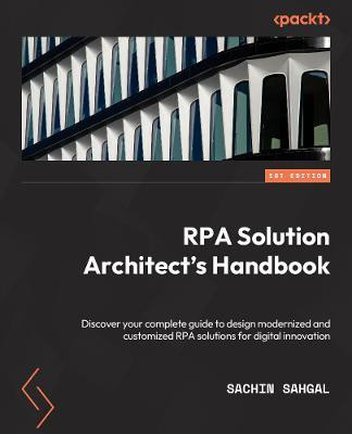 RPA Solution Architect's Handbook(English, Paperback, Sahgal Sachin)