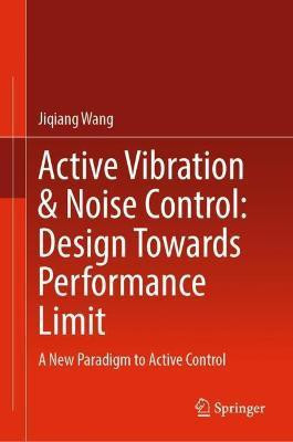 Active Vibration & Noise Control: Design Towards Performance Limit(English, Hardcover, Wang Jiqiang)