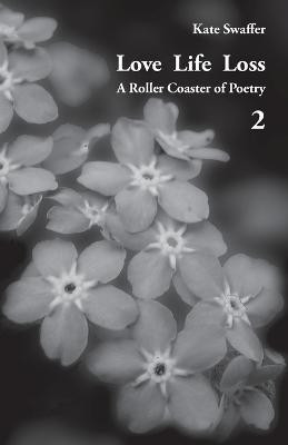Love Life Loss - A Roller Coaster of Poetry Volume 2(English, Paperback, Swaffer Kate)