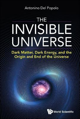 Invisible Universe, The: Dark Matter, Dark Energy, And The Origin And End Of The Universe(English, Hardcover, Popolo Antonino Del)