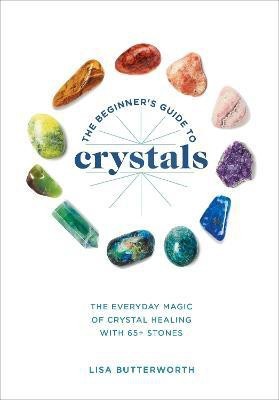 The Beginner's Guide to Crystals(English, Paperback, Butterworth Lisa)