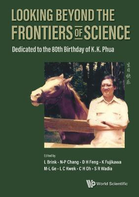 Looking Beyond The Frontiers Of Science: Dedicated To The 80th Birthday Of Kk Phua(English, Hardcover, unknown)