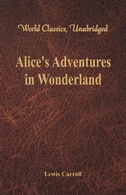 Alice's Adventures in Wonderland (World Classics, Unabridged)(English, Paperback, Carroll Lewis)