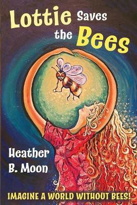 Lottie Saves the Bees(English, Paperback, Moon Heather B)