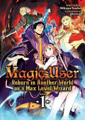 Magic User: Reborn in Another World as a Max Level Wizard (Light Novel) Vol. 1(English, Paperback, Souhei Mikawa)