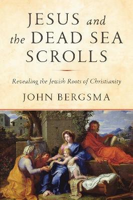 Jesus and the Dead Sea Scrolls(English, Hardcover, Bergsma John)