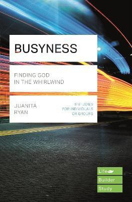 Busyness: Finding God in the Whirlwind (Lifebuilder Study Guides)(English, Paperback, Ryan Juanita)