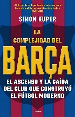 La complejidad del Barca / The Barcelona Complex: Lionel Messi and the Making An d Unmaking of the World's Greatest Soccer Club(Spanish, Paperback, Kuper Simon)