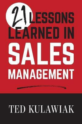 21 Lessons Learned in Sales Management(English, Paperback, Kulawiak Ted)