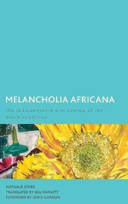 Melancholia Africana(English, Hardcover, Etoke Nathalie Associate Professor of Francophone, Africana Studies at the Graduate Cen)