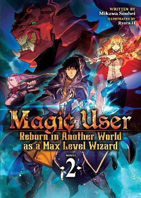 Magic User: Reborn in Another World as a Max Level Wizard (Light Novel) Vol. 2(English, Paperback, Souhei Mikawa)