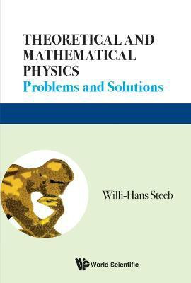 Theoretical And Mathematical Physics: Problems And Solutions(English, Hardcover, Steeb Willi-hans)