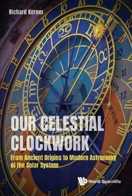 Our Celestial Clockwork: From Ancient Origins To Modern Astronomy Of The Solar System(English, Hardcover, Kerner Richard)