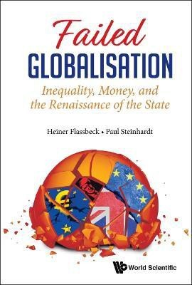 Failed Globalisation: Inequality, Money, And The Renaissance Of The State(English, Hardcover, Flassbeck Heiner)