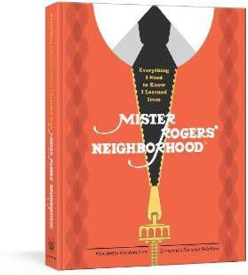 Everything I Need to Know I Learned from Mister Rogers' Neighborhood(English, Hardcover, Wagner Melissa)