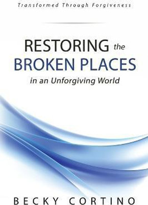 Restoring the Broken Places in an Unforgiving World(English, Paperback, Cortino Becky)