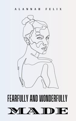 Fearfully and Wonderfully Made(Paperback, Alannah Felix)