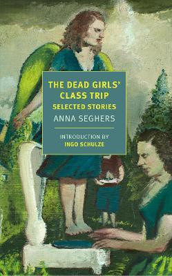 The Dead Girls' Class Trip(English, Paperback, Seghers Anna)