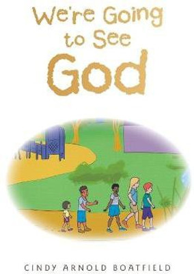We're Going to See God(English, Hardcover, Boatfield Cindy Arnold)