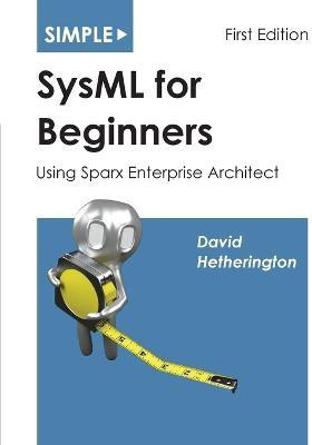 Simple SysML for Beginners(English, Paperback, Hetherington David James)