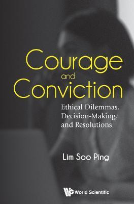 Courage And Conviction: Ethical Dilemmas, Decision-making, And Resolutions(English, Hardcover, Lim Soo Ping)