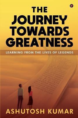 The Journey Towards Greatness(English, Paperback, Ashutosh Kumar)
