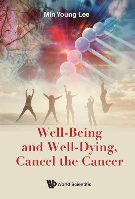 Well-being And Well-dying, Cancel The Cancer(English, Hardcover, Lee Min Young)